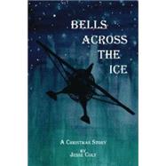 Bells Across The Ice by Colt, Jesse, 9781412008716