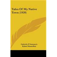 Tales of My Native Town by D'Annunzio, Gabriele; Mantellini, Rafael; Hergesheimer, Joseph, 9781437238716