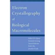 Electron Crystallography of Biological Macromolecules by Glaeser, Robert; Kenneth Downing; DeRosier, David; Chiu, Wah; Frank, Joachim, 9780195088717