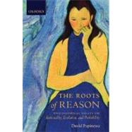 The Roots of Reason Philosophical Essays on Rationality, Evolution, and Probability by Papineau, David, 9780199288717