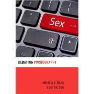 Debating Pornography by Altman, Andrew; Watson, Lori, 9780199358717