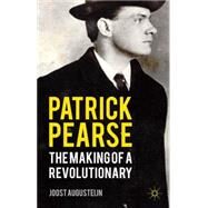 Patrick Pearse The Making of a Revolutionary by Augusteijn, Joost, 9780230248717