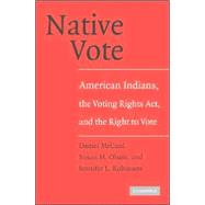 Native Vote: American Indians, the Voting Rights Act, and the Right to Vote by Daniel McCool , Susan M. Olson , Jennifer L. Robinson, 9780521548717