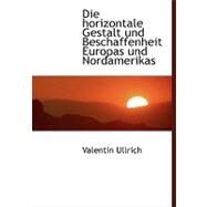 Die Horizontale Gestalt Und Beschaffenheit Europas Und Nordamerikas by Ullrich, Valentin, 9780554458717