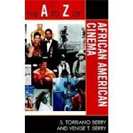 The a to Z of African American Cinema by Berry, S. Torriano; Berry, Venise T., 9780810868717