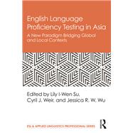 English Language Proficiency Testing in Asia by Su, Lily I-wen; Weir, Cyril; Wu, Jessica R. W., 9780815368717