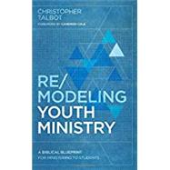 Remodeling Youth Ministry by Christopher Talbot, 9780997608717