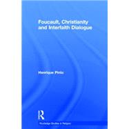 Foucault, Christianity and Interfaith Dialogue by Pinto,Henrique, 9781138008717