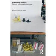 Studio Studies: Operations, Topologies & Displacements by Farfas; Ignacio, 9781138798717