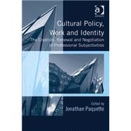 Cultural Policy, Work and Identity: The Creation, Renewal and Negotiation of Professional Subjectivities by Paquette,Jonathan, 9781409438717