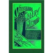 Vaughan's Celery Manual by Eddy, Burt; Vaughan, J. C., 9781502878717