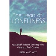 The Heart of Loneliness by Katz, Marc, Rabbi; Ruttenberg, Danya, Rabbi, 9781580238717
