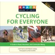 Knack Cycling for Everyone A Guide To Road, Mountain, And Commuter Biking by Garcia, Leah; Lovejoy, Jilayne; Doolittle, Mark, 9781599218717
