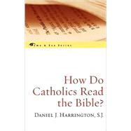 How Do Catholics Read the Bible? by Harrington, SJ, Daniel J.,, 9780742548718