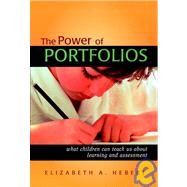 The Power of Portfolios What Children Can Teach Us About Learning and Assessment by Hebert, Elizabeth A., 9780787958718