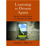 Learning to Dream Again by Wells, Samuel, 9780802868718