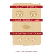 Human Rights, Labor Rights, and International Trade by Compa, Lance A.; Diamond, Stephen F., 9780812218718