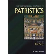 The Wiley Blackwell Companion to Patristics by Parry, Ken, 9781118438718