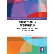 Transition in Afghanistan: Hope, Despair and the Limits of Statebuilding by Maley; William, 9781138308718