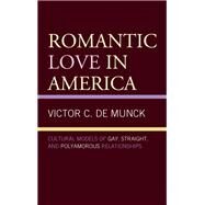 Romantic Love in America Cultural Models of Gay, Straight, and Polyamorous Relationships by de Munck, Victor C., 9781498538718