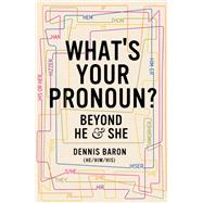 What's Your Pronoun? Beyond He and She by Baron, Dennis, 9781631498718