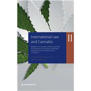 International Law and Cannabis II Regulation of Cannabis Cultivation and Trade for Recreational Use: Positive Human Rights Obligations versus UN Narcotic Drugs Conventions by van Kempen, Piet; Fedorova, Masha, 9781780688718