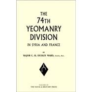 74th (Yeomanry) Division in Syria and France by Ward, C. H. Dudley, 9781843428718