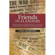 Friends in Flanders Humanitarian Aid Administered by the Friends' Ambulance Unit during the First World War by Palfreeman, Linda, 9781845198718