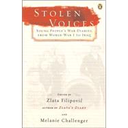 Stolen Voices : Young People's War Diaries, from World War I to Iraq by Filipovic, Zlata (Editor); Challenger, Melanie (Editor); Otunnu, Olara A. (Foreword by), 9780143038719