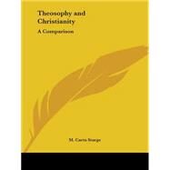 Theosophy and Christianity: A Comparison 1917 by Sturge, M. Carta, 9780766158719