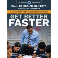 Get Better Faster A 90-Day Plan for Coaching New Teachers by Bambrick-santoyo, Paul; Saphier, Jon, 9781119278719