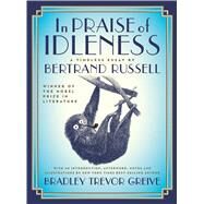 In Praise of Idleness by Russell, Bertrand; Greive, Bradley Trevor, 9781250098719