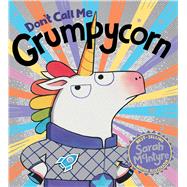 Don't Call Me Grumpycorn by McIntyre, Sarah; McIntyre, Sarah, 9781338828719