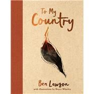 To My Country by Lawson, Ben; Whatley, Bruce, 9781760878719