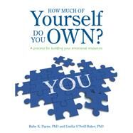 How Much of Yourself Do You Own? A Process for Building Your Emotional Resources by Payne, Ruby, 9781938248719