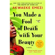 You Made a Fool of Death with Your Beauty A Novel by Emezi, Akwaeke, 9781982188719