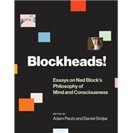 Blockheads! Essays on Ned Block's Philosophy of Mind and Consciousness by Pautz, Adam; Stoljar, Daniel, 9780262038720