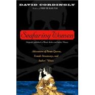 Seafaring Women Adventures of Pirate Queens, Female Stowaways, and Sailors' Wives by Cordingly, David, 9780375758720