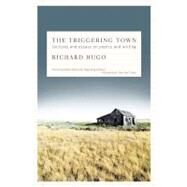 The Triggering Town: Lectures and Essays on Poetry and Writing by Hugo, Richard, 9780393338720