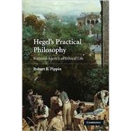 Hegel's Practical Philosophy: Rational Agency as Ethical Life by Robert B. Pippin, 9780521728720