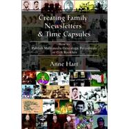Creating Family Newsletters and Time Capsules : How to Publish Multimedia Genealogy Periodicals or Gift Booklets by Hart, Anne, 9780595398720