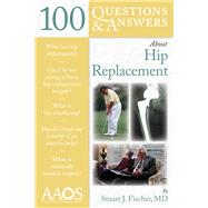100 Questions  &  Answers About Hip Replacement by Fischer, Stuart J., 9780763768720