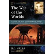 The War of the Worlds: A Critical Text of the 1898 London First Edition, with an Introduction, Illustrations and Appendices by Wells, H. G.; Stover, Leon, 9780786468720