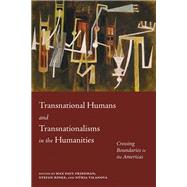 Transnational Humans and Transnationalisms in the Humanities by Max Paul Friedman, Stefan Rinke, 9780826368720