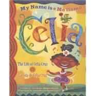 My Name is Celia/Me llamo Celia The Life of Celia Cruz/la vida de Celia Cruz by Brown, Monica; Lpez , Rafael, 9780873588720