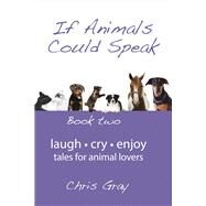 If Animals Could Speak Book Two by Gray, Chris, 9780980718720