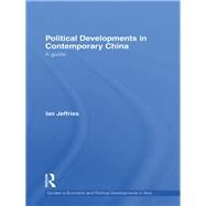 Political Developments in Contemporary China: A Guide by Jeffries; Ian, 9781138978720