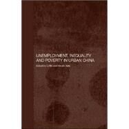 Unemployment, Inequality and Poverty in Urban China by Sato; Hiroshi, 9780415338721