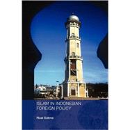 Islam in Indonesian Foreign Policy by Sukma,Rizal, 9780415408721