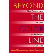 Beyond the Color Line New Perspectives on Race and Ethnicity in America by Thernstrom, Abigail; Thernstrom, Stephan, 9780817998721